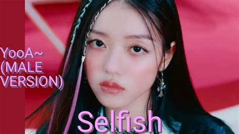 YooA Selfish MALE VERSION YouTube