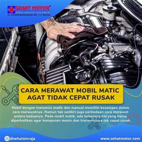 Cara Merawat Mobil Matic Agar Tidak Cepat Rusak Sehat Motor