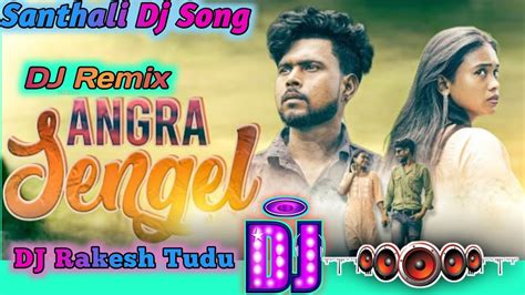 Aangra Sengel Super Hit Dj Song New Santhali Dj Song Tudu Dj St