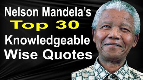 Nelson Mandelas 30 Top Knowledgeable Wise Quotes Youtube