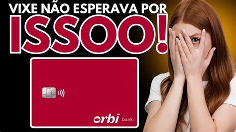 FUI APROVADO NO CADASTRO DA CONTA ORBI BANK E AGORA FUI REPROVADO NA