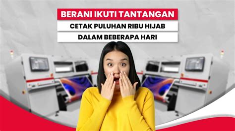 Printer Sublim Ini Penuhi Tantangan Selesaikan Puluhan Ribu Hijab Dalam