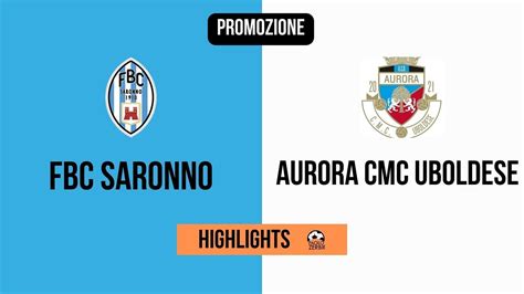 Fbc Saronno Aurora Cmc Uboldese Gli Highlights Video Paolozerbi