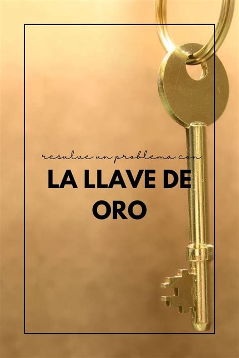 La Llave De Oro Para Resolver Cualquier Problema Llaves Temas De