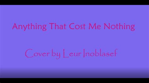 Anything That Cost Me Nothing By Bobby Michaels Cover By Leur