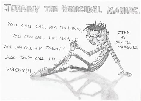 Johnny the Homicidal Maniac. by manicsfan on DeviantArt