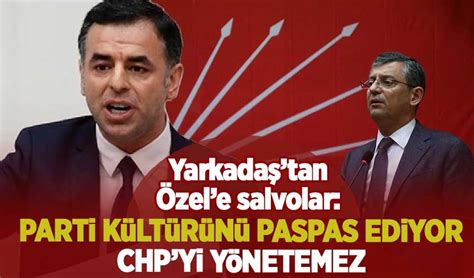 Barış Yarkadaş tan Özgür Özel e salvolar CHP yi yönetemez Habervakti