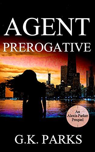 Agent Prerogative Alexis Parker Kindle Edition By Parks G K