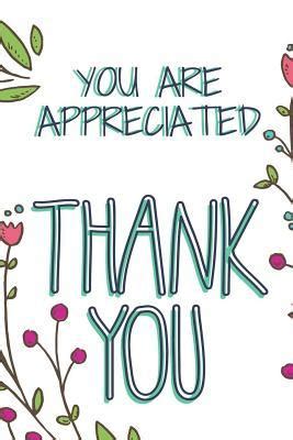 You Are Appreciated Thank You: 120 Blank Lined Page Softcover Notes Journal, College Ruled ...