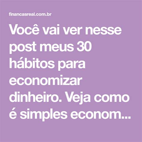 Meus 30 hábitos secretos para economizar Como economizar dinheiro