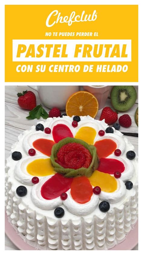 Receta Pastel Frutal En Chefclub Original Receta Helados De Frutas Recetas De Pasteles