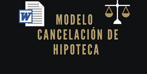 Modelo de Cancelación y Levantamiento de Hipoteca 2025