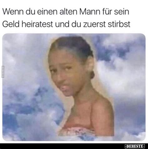 Wenn du einen alten Mann für sein Geld heiratest und du zuerst stirbst