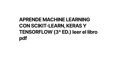 Aprende Machine Learning Con Scikit Learn Keras Y Tensorflow 3ª Ed Leer El Libro Pdf