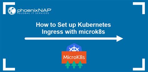 How To Set Up Kubernetes Ingress With Microk S Phoenixnap Kb