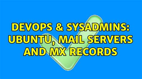 DevOps SysAdmins Ubuntu Mail Servers And MX Records 2 Solutions