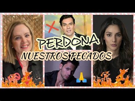 Elenco De Perdona Nuestros Pecados Televisa Youtube