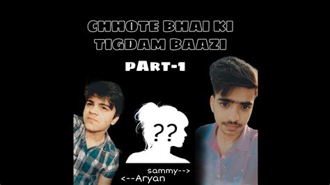 CHHOTE BHAI KI TIGDAM BAAZI Part 1 YouTube