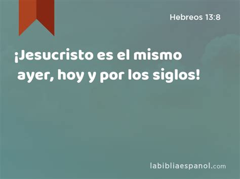 Hebreos 13 8 Jesucristo es el mismo ayer hoy y por los siglos Bíblia