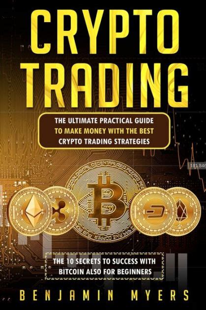 Crypto Trading The Ultimate Practical Guide To Make Money With The Best Crypto Trading