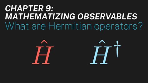 Ch 9 What Are Hermitian Operators Maths Of Quantum Mechanics YouTube