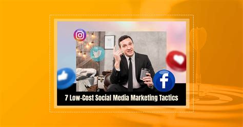 7 Low Cost Social Media Marketing Tactics Must Try