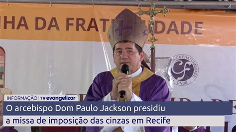 O Arcebispo Dom Paulo Jackson Presidiu A Missa De Imposi O Das Cinzas