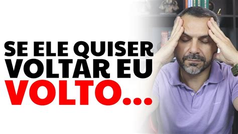 Se Ele Quiser Voltar Eu Volto YouTube