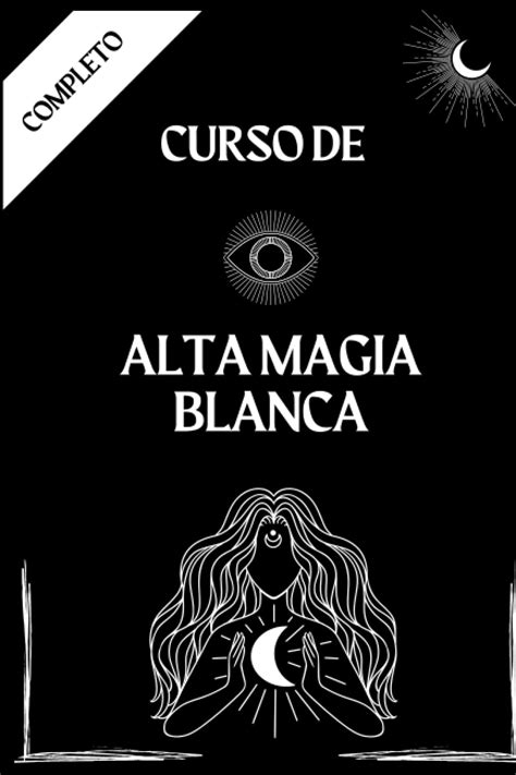 Alta Magia Blanca Curso Completo Prácticas De Magia Blanca Hechizos Rituales Y Creación