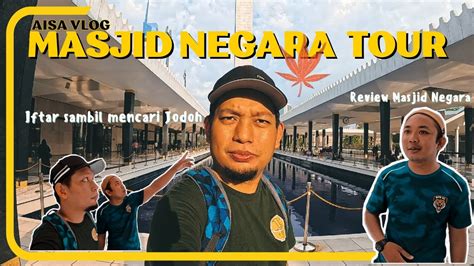 MISI MENCARI JODOH DI MASJID NEGARA Pengalaman Pertama Iftar Di Masjid