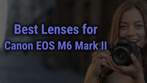 Best Lenses for Canon EOS M6 Mark II Mirrorless Camera - FocusOnLens.com