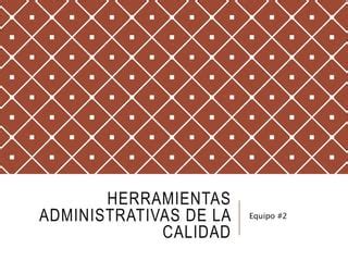 Equipo Herramientas Administrativas De La Calidad Ppt