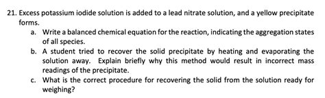 Solved 21 Excess Potassium Iodide Solution Is Added To A Lead Nitrate Solution And A Yellow