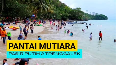 Pantai Mutiara Trenggalek 2020 Pesona Pasir Putih Yang Bersih Indah