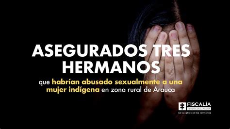 Asegurados 3 hermanos que habrían abusado sexualmente a una mujer