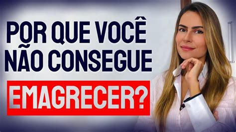 Por Que Você Não Consegue Emagrecer Youtube