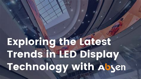 Exploring The Latest Trends in LED Display Technology with Absen, Inc ...