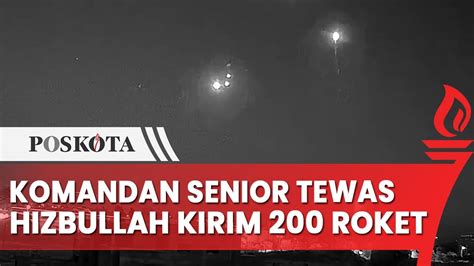 Komandan Seniornya Tewas Hizbullah Kirim Ratusan Roket Ke Wilayah