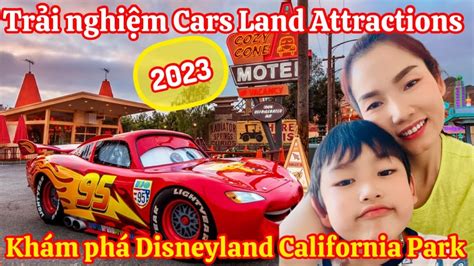 Trải Nghiệm Cars Land Attractions At Disneyland 2023 Thăm Quan Khu