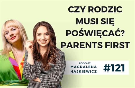 Czy Rodzic Musi Si Po Wi Ca Parents First Magdalena Hajkiewicz