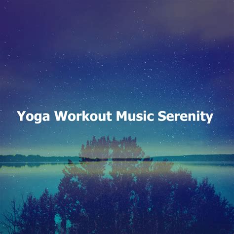 Yoga Workout Music Serenity Album By Serenity Music Relaxation Spotify