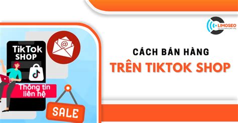 Cách bán hàng trên TikTok Shop đơn giản hiệu quả Limoseo