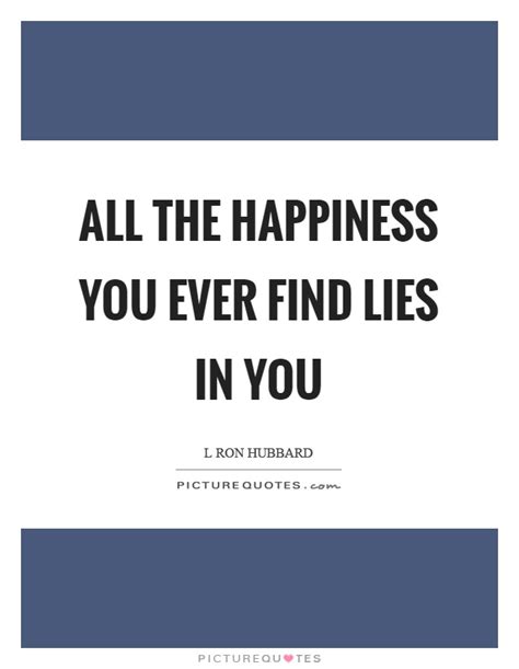 Happiness Lies Quotes Sayings Happiness Lies Picture Quotes