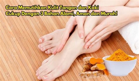 Tips Memutihkan Kulit Tangan Dan Kaki Cukup Pakai Bahan Alami Aman