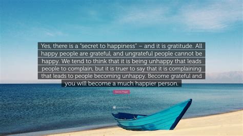 Dennis Prager Quote Yes There Is A Secret To Happiness” And It Is