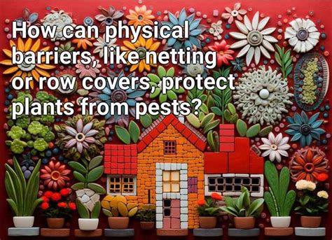 How can physical barriers, like netting or row covers, protect plants ...