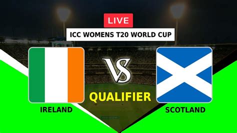 Live Ireland Women Vs Scotland Women Qualifier Icc Womens T