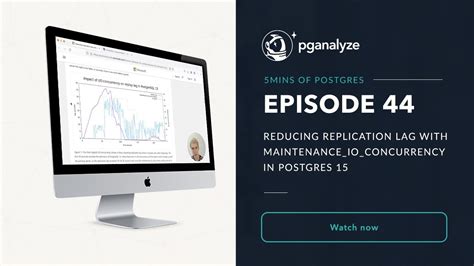 Mins Of Postgres E Reducing Replication Lag With Maintenance Io