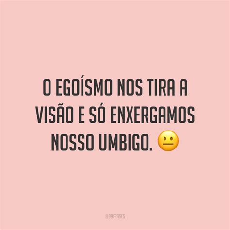 Frases Sobre Ego Smo Para Se Proteger De Todo Sentimento Ruim