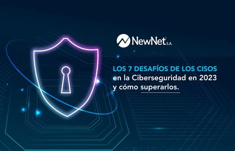 Los 7 desafíos de los CISOs en la Ciberseguridad en 2023